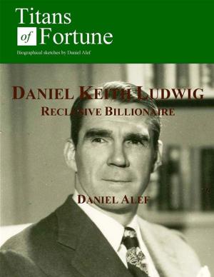Cover of the book Daniel Keith Ludwig: Reclusive Billionaire by Daniel Alef