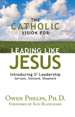 Cover of the book The Catholic Vision for Leading Like Jesus by Archbishop J. Peter Sartain