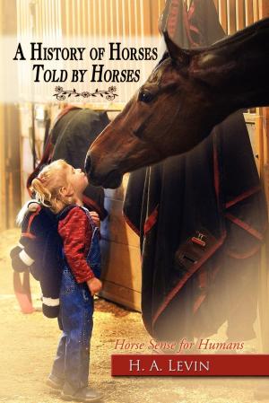 Cover of the book A History of Horses Told by Horses by Jay Conrad Levinson