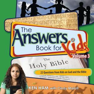 Cover of the book The Answers Book for Kids Volume 3 by Ken Ham, Bodie Hodge