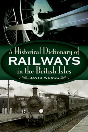 Cover of the book Historical Dictionary of Railways in the British Isles by Chris Heath