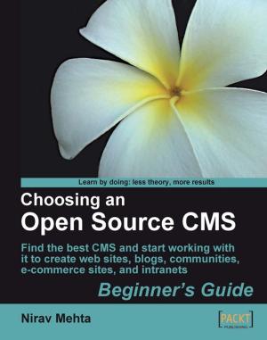 Cover of the book Choosing an Open Source CMS: Beginner's Guide by Samuel Dauzon, Aidas Bendoraitis, Arun Ravindran