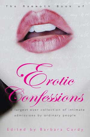 Cover of the book The Mammoth Book of Erotic Confessions by Barbara Cardy