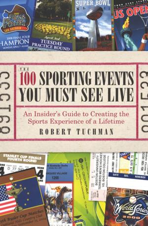 Cover of the book The 100 Sporting Events You Must See Live by Tripp Crosby, Tyler Stanton