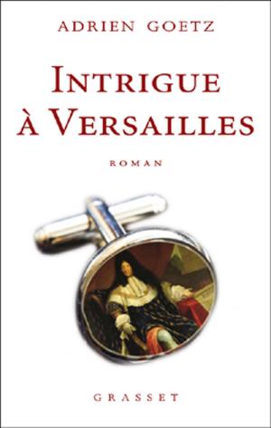 Cover of the book Intrigue à Versailles by Alphonse Daudet
