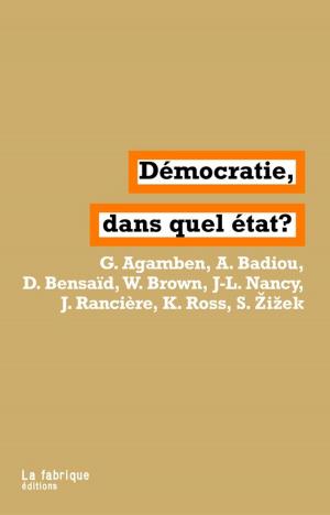 Cover of the book Démocratie, dans quel État ? by Pierre Bourdieu, Georges Didi-Huberman, Jacques Rancière, Judith Butler, Alain Badiou, Sadri Khiari
