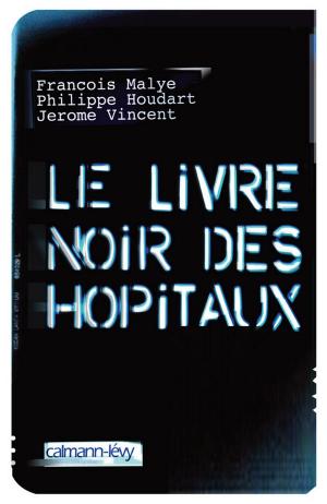 Cover of the book Le Livre noir des hôpitaux by Björn Larsson, Taslima Nasreen, Vénus Khoury-Ghata, Zoé Valdés, Simonetta Greggio, Moussa Konaté, Philippe Besson, Alain Mabanckou