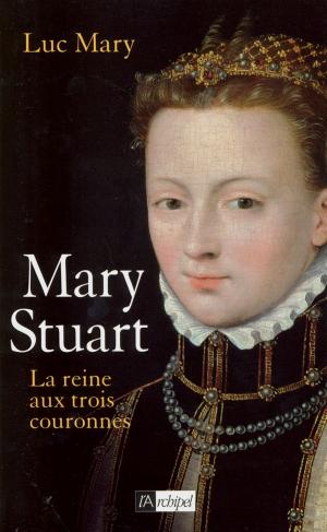 Cover of the book Mary Stuart, la reine aux trois couronnes by Brigitte Hemmerlin