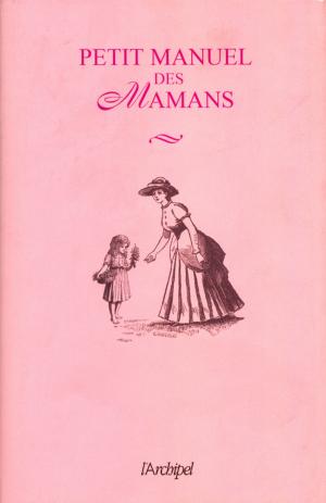 Cover of the book Petit manuel des mamans by Philippe Bouin