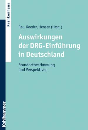 Cover of the book Auswirkungen der DRG-Einführung in Deutschland by Denise Kästner, Jeanett Radisch, Jörn Moock, Wulf Rössler, Jörn Moock, Kirsten Kopke, Wulf Rössler, Wolfram Kawohl, Christian Koch, Dorothea Büchtemann