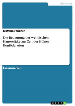 Cover of the book Die Bedeutung der wendischen Hansestädte zur Zeit der Kölner Konföderation by Matthias Sühl