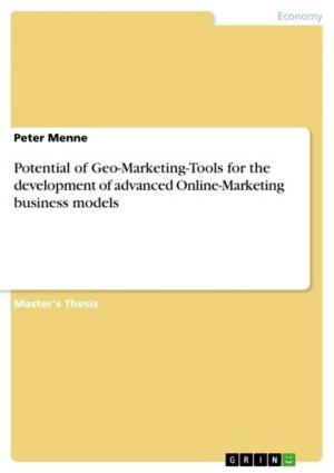 Cover of the book Potential of Geo-Marketing-Tools for the development of advanced Online-Marketing business models by Elke Barbara Bachler