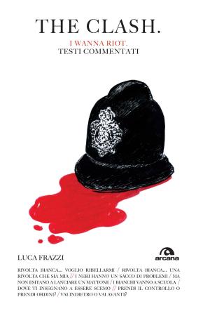 Cover of the book The Clash. I wanna riot by Eleonora Bagarotti