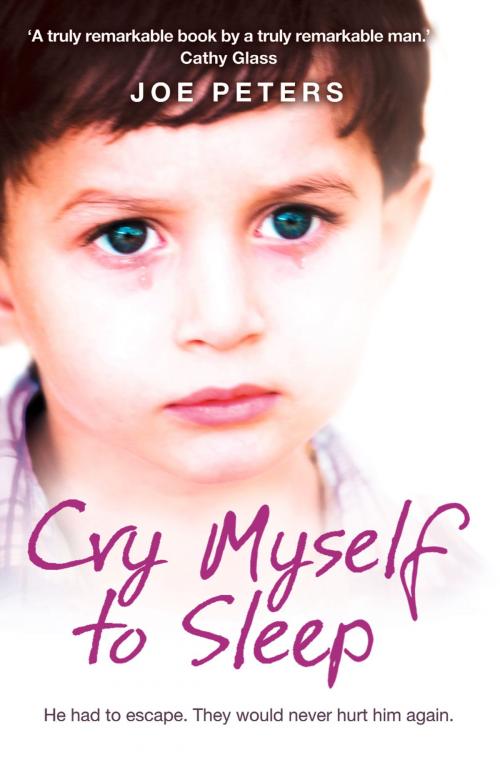 Cover of the book Cry Myself to Sleep: He had to escape. They would never hurt him again. by Joe Peters, HarperCollins Publishers