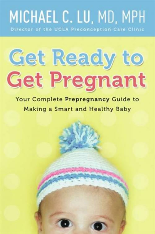 Cover of the book Get Ready to Get Pregnant by Dr. Michael C Lu, William Morrow Paperbacks