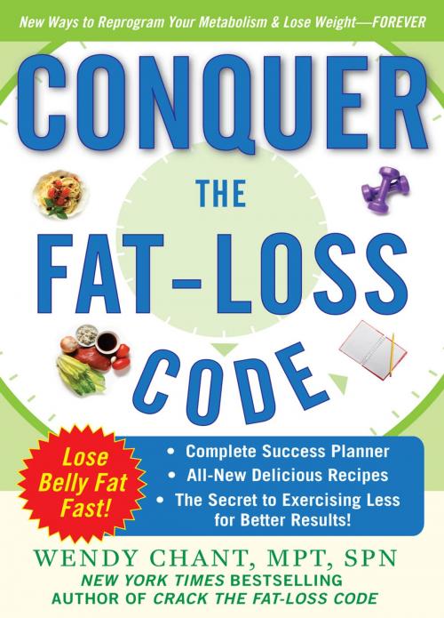 Cover of the book Conquer the Fat-Loss Code (Includes: Complete Success Planner, All-New Delicious Recipes, and the Secret to Exercising Less for Better Results!) by Wendy Chant, McGraw-Hill Education