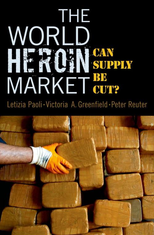 Cover of the book The World Heroin Market by Letizia Paoli, Victoria A. Greenfield, Peter Reuter, Oxford University Press