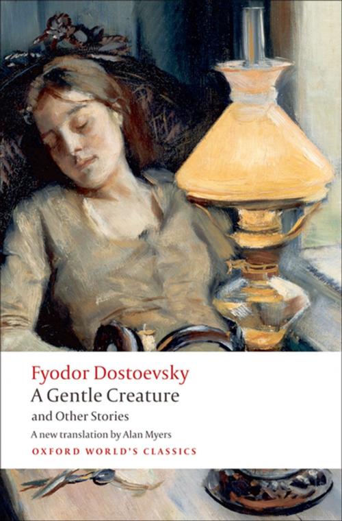 Cover of the book A Gentle Creature and Other Stories by Fyodor Dostoevsky, W. J. Leatherbarrow, OUP Oxford