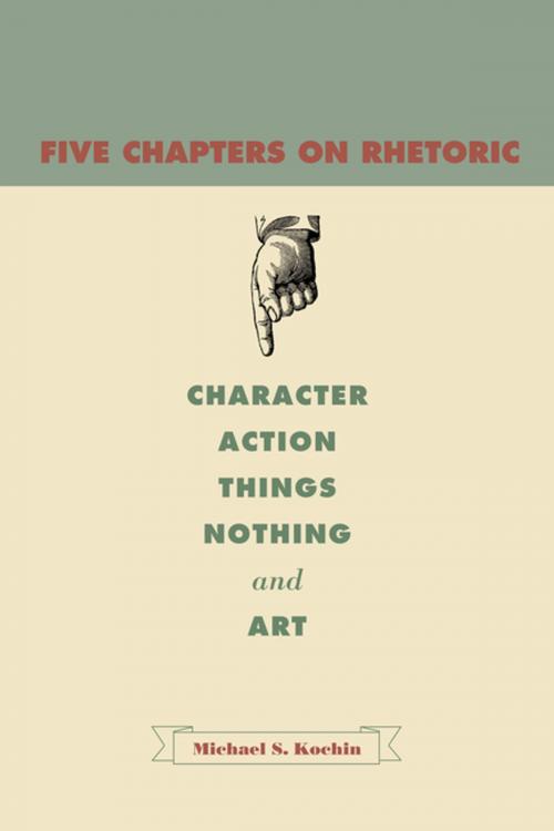 Cover of the book Five Chapters on Rhetoric by Michael S. Kochin, Penn State University Press