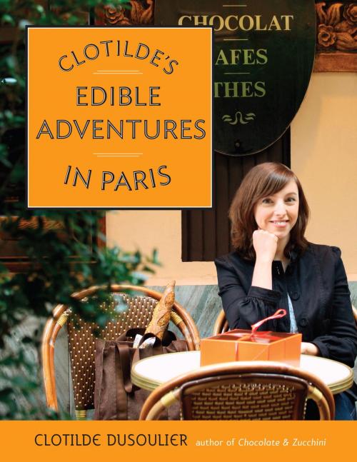 Cover of the book Clotilde's Edible Adventures in Paris by Clotilde Dusoulier, Potter/Ten Speed/Harmony/Rodale