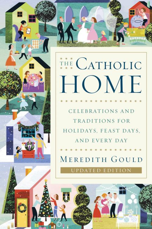 Cover of the book The Catholic Home by Meredith Gould, The Crown Publishing Group