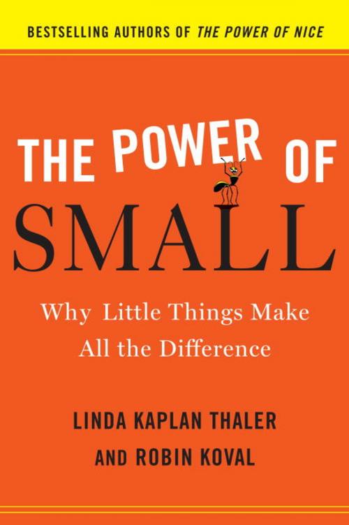 Cover of the book The Power of Small by Linda Kaplan Thaler, Robin Koval, The Crown Publishing Group