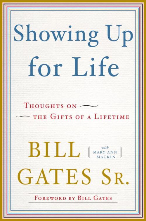 Cover of the book Showing Up for Life by Mary Ann Mackin, Bill Gates, Sr., The Crown Publishing Group