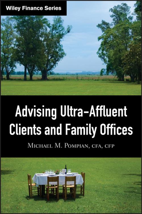 Cover of the book Advising Ultra-Affluent Clients and Family Offices by Michael M. Pompian, Wiley