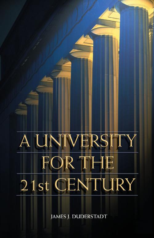 Cover of the book A University for the 21st Century by James J. Duderstadt, University of Michigan Press