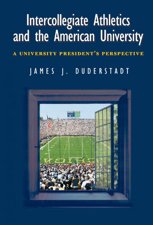 Cover of the book Intercollegiate Athletics and the American University by James J. Duderstadt, University of Michigan Press