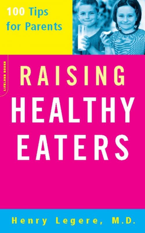 Cover of the book Raising Healthy Eaters by Henry Legere, Hachette Books