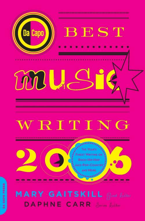 Cover of the book Da Capo Best Music Writing 2006 by Mary Gaitskill, Daphne Carr, Hachette Books