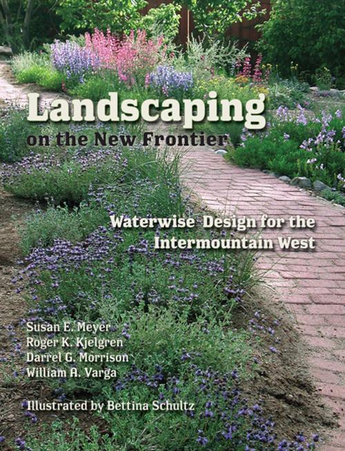 Cover of the book Landscaping on the New Frontier by Susan E. Meyer, Roger K. Kjelgren, Darrel G. Morrison, William A. Varga, Bettina Schultz, Utah State University Press