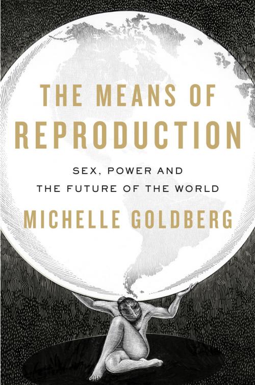 Cover of the book The Means of Reproduction by Michelle Goldberg, Penguin Publishing Group