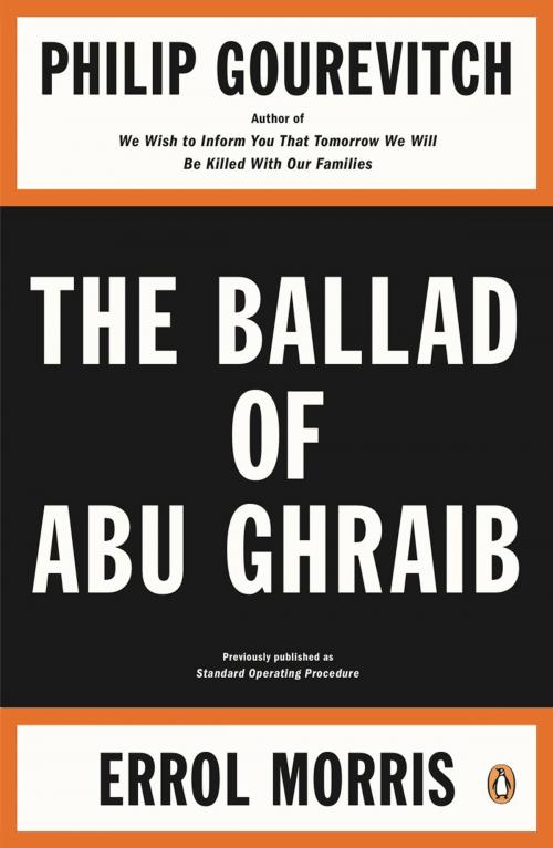 Cover of the book The Ballad of Abu Ghraib by Philip Gourevitch, Errol Morris, Penguin Publishing Group