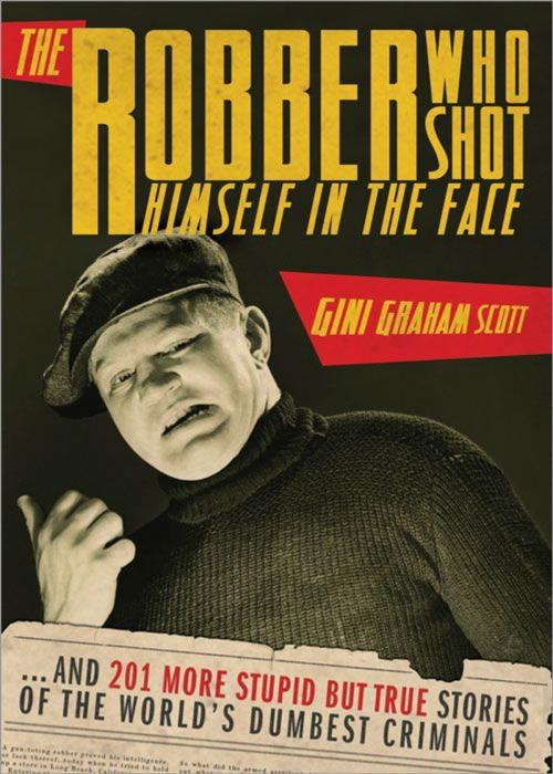 Cover of the book The Robber Who Shot Himself in the Face... by Gini Scott, Sourcebooks