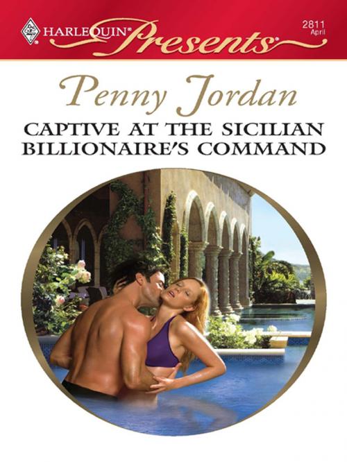 Cover of the book Captive at the Sicilian Billionaire's Command by Penny Jordan, Harlequin