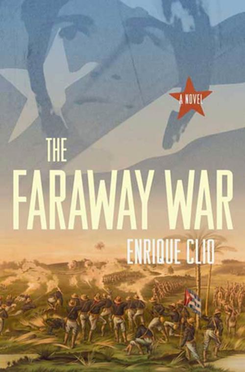 Cover of the book The Faraway War by Enrique Clio, St. Martin's Publishing Group