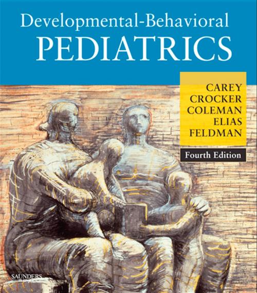 Cover of the book Developmental-Behavioral Pediatrics E-Book by William B. Carey, MD, Allen C. Crocker, MD, Ellen Roy Elias, MD, Heidi M. Feldman, MD, PhD, William L. Coleman II, MD<br>MD, Elsevier Health Sciences