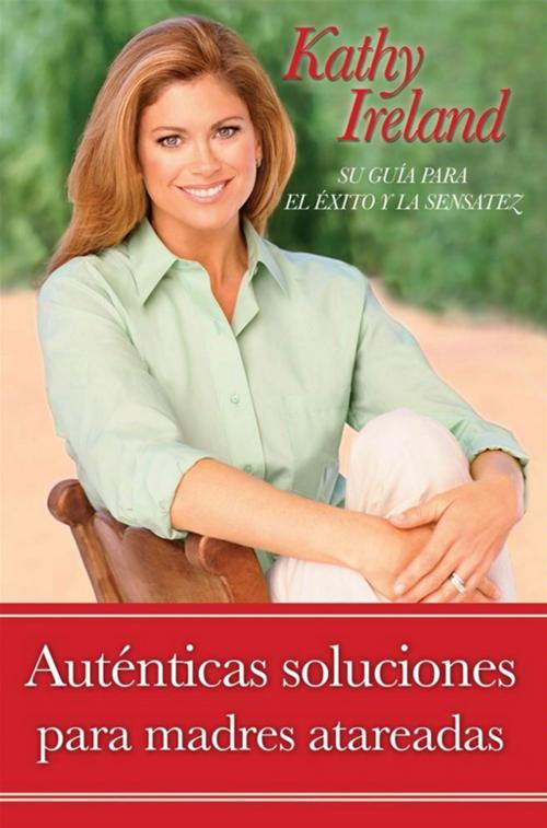 Cover of the book Auténticas soluciones para madres atareadas by Kathy Ireland, Howard Books