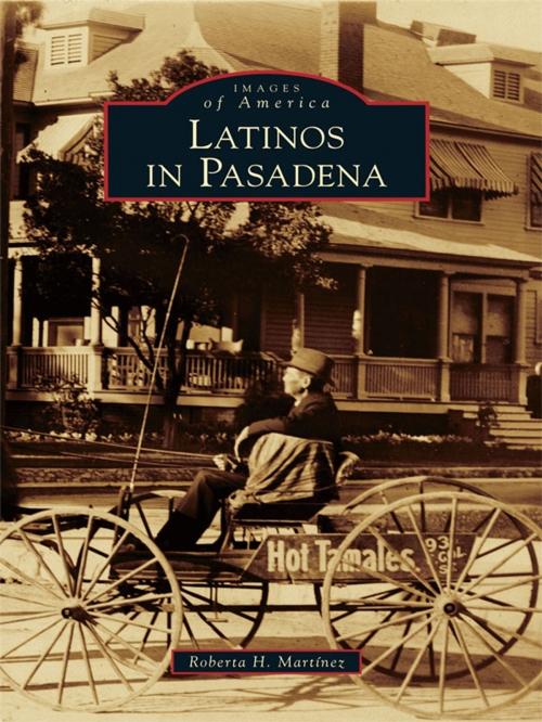 Cover of the book Latinos in Pasadena by Roberta H. Martinez, Arcadia Publishing Inc.