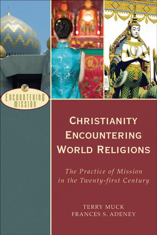 Cover of the book Christianity Encountering World Religions (Encountering Mission) by Terry Muck, Frances S. Adeney, Baker Publishing Group