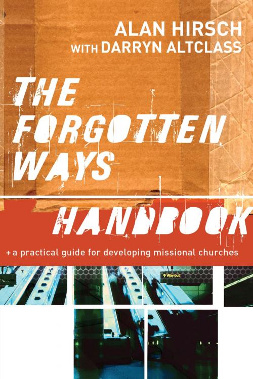 Cover of the book Forgotten Ways Handbook, The: A Practical Guide for Developing Missional Churches by Alan Hirsch, Darryn Altclass, Baker Publishing Group