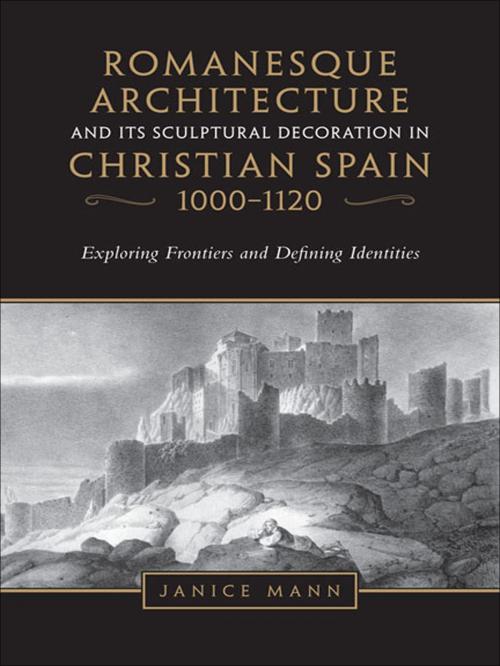 Cover of the book Romanesque Architecture and its Sculptural in Christian Spain, 1000-1120 by Janice Mann, University of Toronto Press, Scholarly Publishing Division