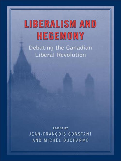 Cover of the book Liberalism and Hegemony by Jean-Francois Constant, Michel Ducharme, University of Toronto Press, Scholarly Publishing Division