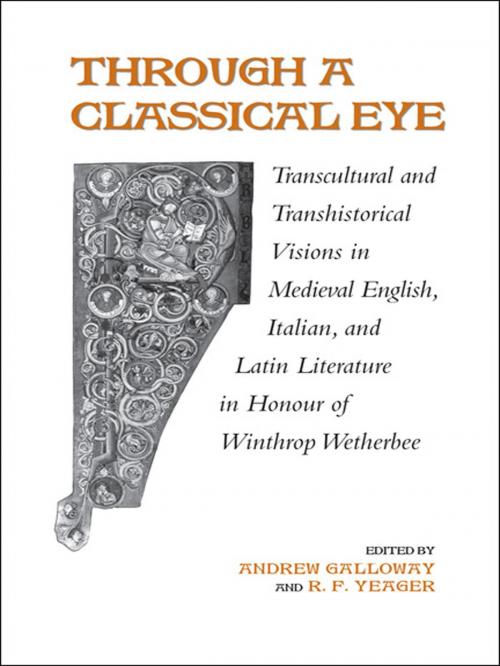 Cover of the book Through A Classical Eye by Andrew Galloway, R.F. Yeager, University of Toronto Press, Scholarly Publishing Division