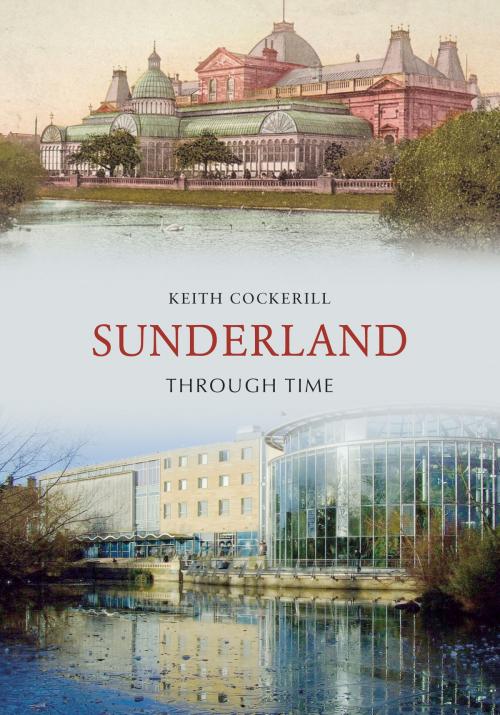 Cover of the book Sunderland Through Time by Keith Cockerill, Amberley Publishing
