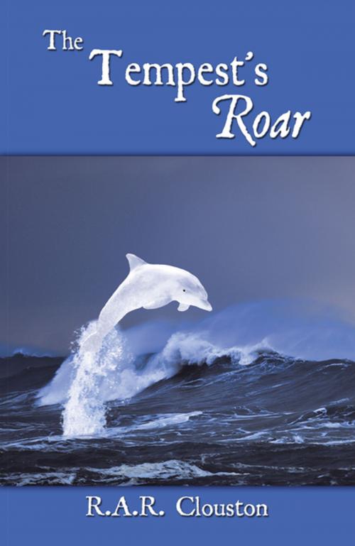 Cover of the book The Tempest's Roar by R.A.R. Clouston, AuthorHouse