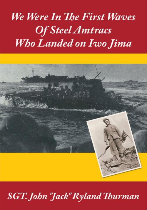 Cover of the book We Were in the First Waves of Steel Amtracs Who Landed on Iwo Jima by John Ryland Thurman, AuthorHouse