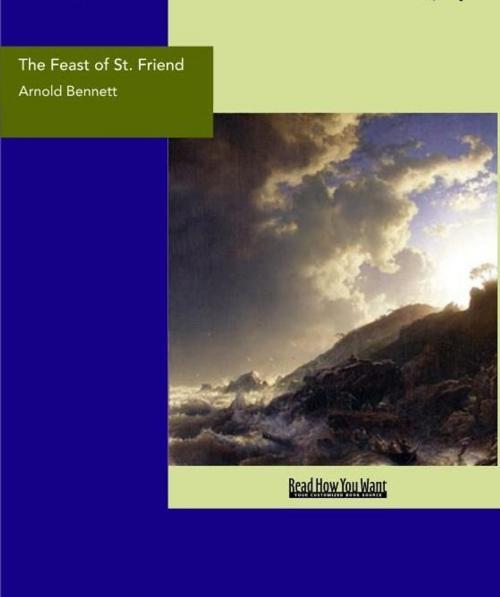 Cover of the book The Feast Of St. Friend : A Christmas Book by Arnold Bennett, ReadHowYouWant